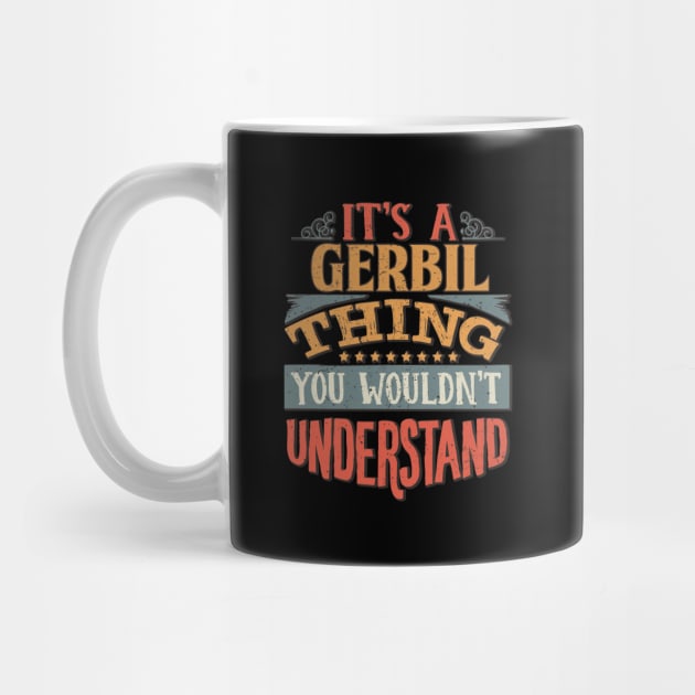 It's A Gerbil Thing You Wouldn't Understand - Gift For Gerbil Lover by giftideas